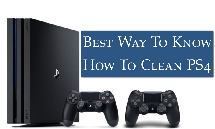 How To Clean PS4